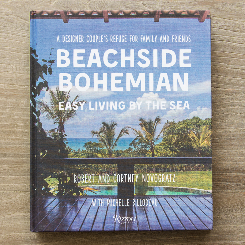 Beachside Bohemian: Easy Living By the Sea - A Designer Couple's Refuge for Family and Friends Written by Cortney Novogratz and Robert Novogratz