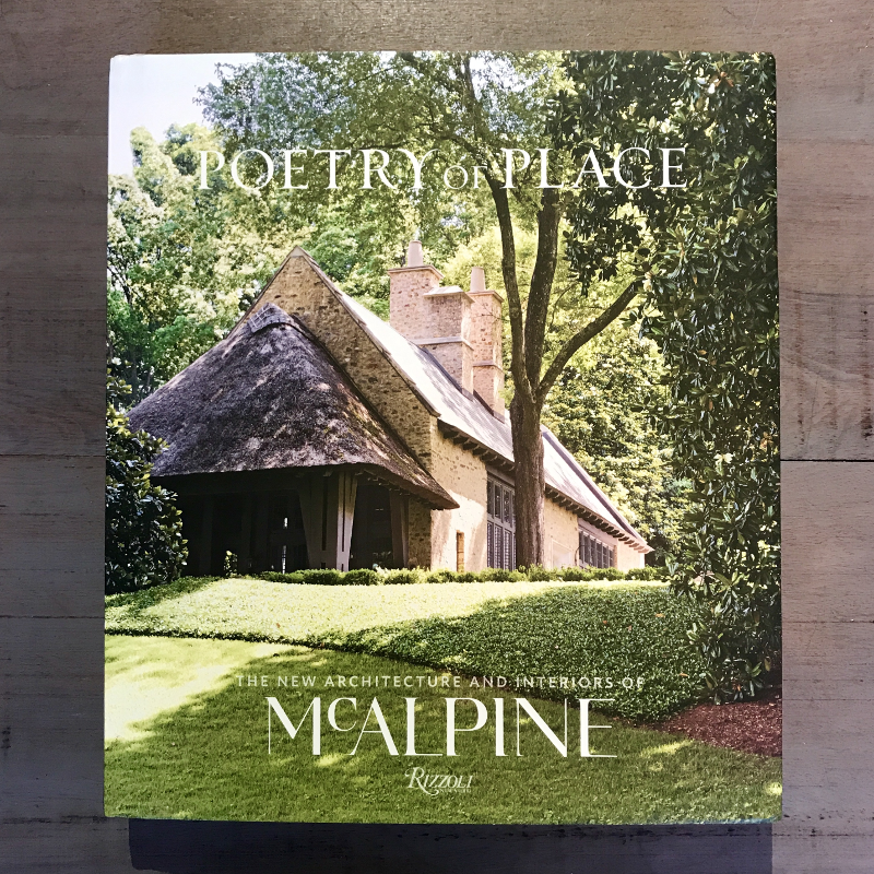 Poetry of Place: The New Architecture and Interiors of McAlpine Written by Bobby McAlpine and Susan Sully