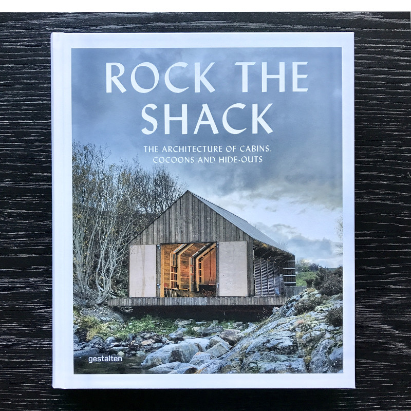 Rock the Shack, The Architecture of Cabins, Cocoons and Hide-Outs