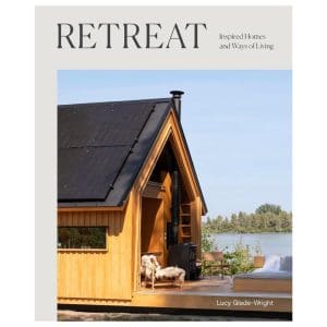 Retreat: Inspired Homes and Ways of Living - Lucy Glade-Wright