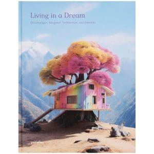 Living in a Dream: Dreamscapes, Imagined Architecture, and Interiors