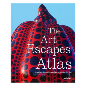 The Art Escapes Atlas Cultural Experiences Around the Globe hardcover book