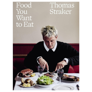 Food You Want to Eat cookbook by Thomas Straker hardcover recipe book for modern home cooking