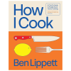 How I Cook cookbook by Ben Lippett hardcover chef technique and home cooking guide book