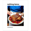 Nothing Fancy cookbook by Alison Roman hardcover modern entertaining recipe book casual dinner party dishes