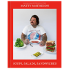 Soups Salads Sandwiches cookbook by Matty Matheson hardcover comfort food recipe book with bold sandwich soup and salad dishes