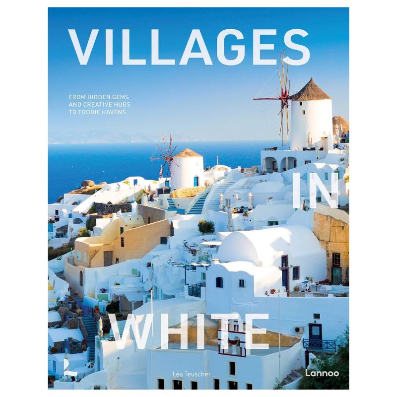 Villages in White by Léa Teuscher featuring stunning whitewashed villages and beautiful travel destinations around the world