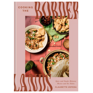 Cooking the Borderlands by Claudette Zepeda Mexican cookbook with regional borderland recipes