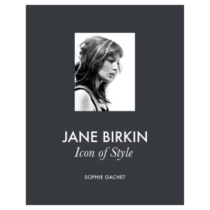 Jane Birkin: Icon of Style by Sophie Gachet