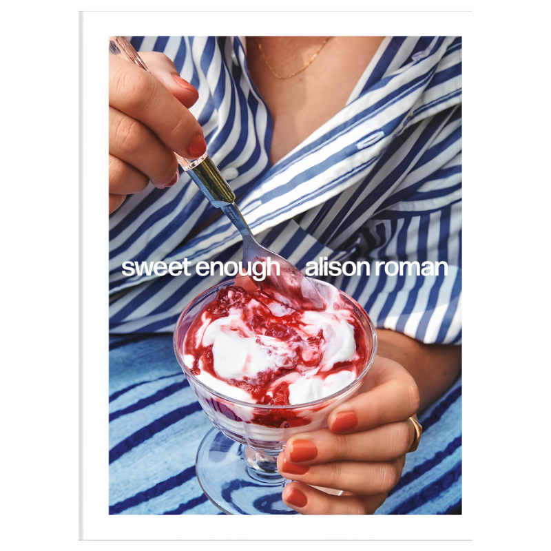 Sweet Enough: A Dessert Cookbook by Alison Roman