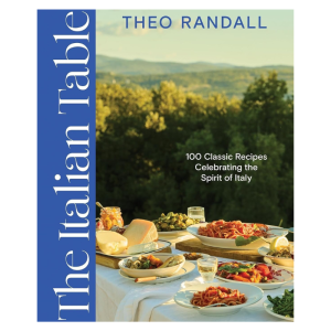 The Italian Table: 100 Classic Recipes Celebrating the Spirit of Italy by Theo Randall